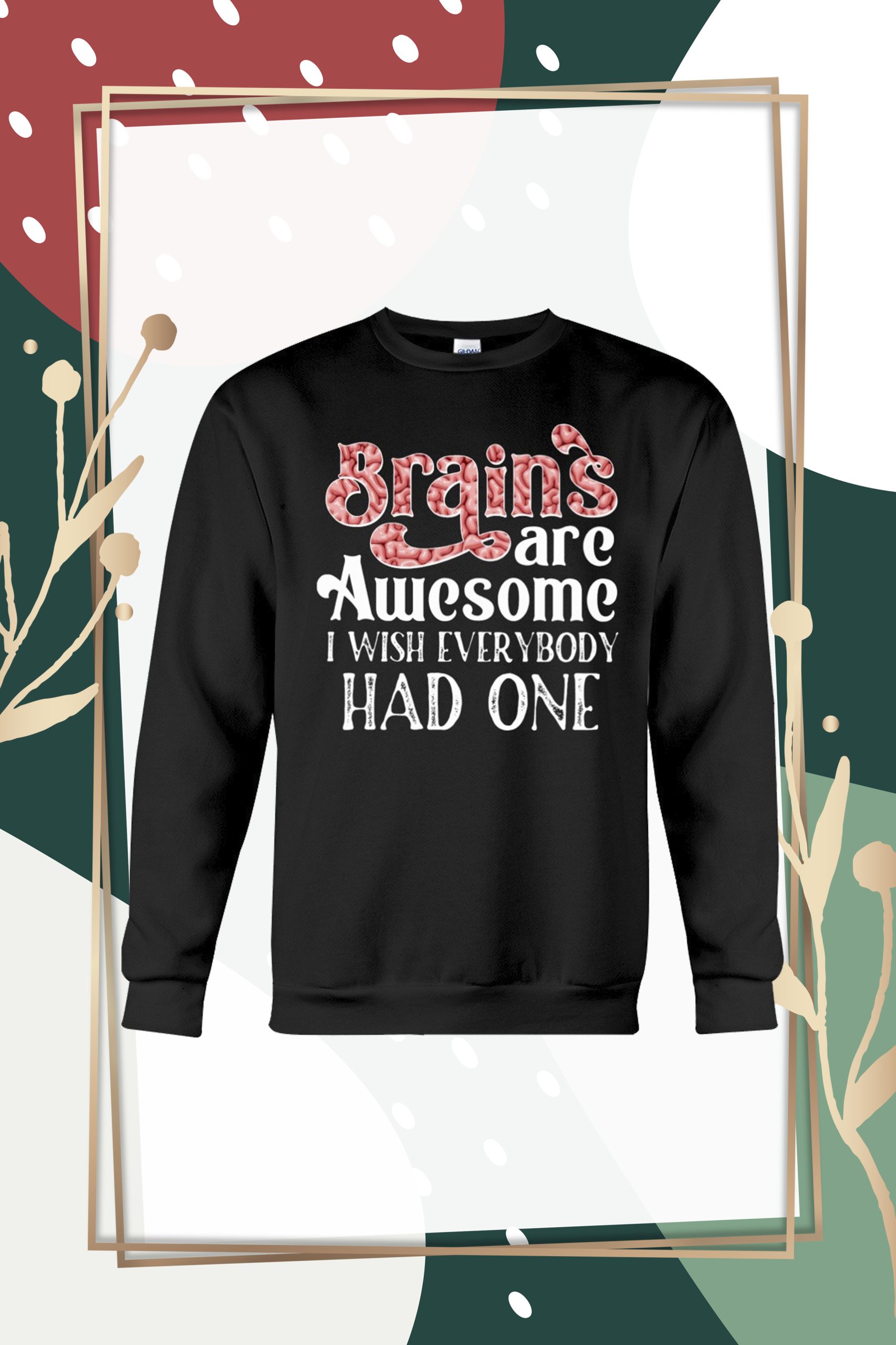 Brains are awesome I wish everybody had one shirt hoodie