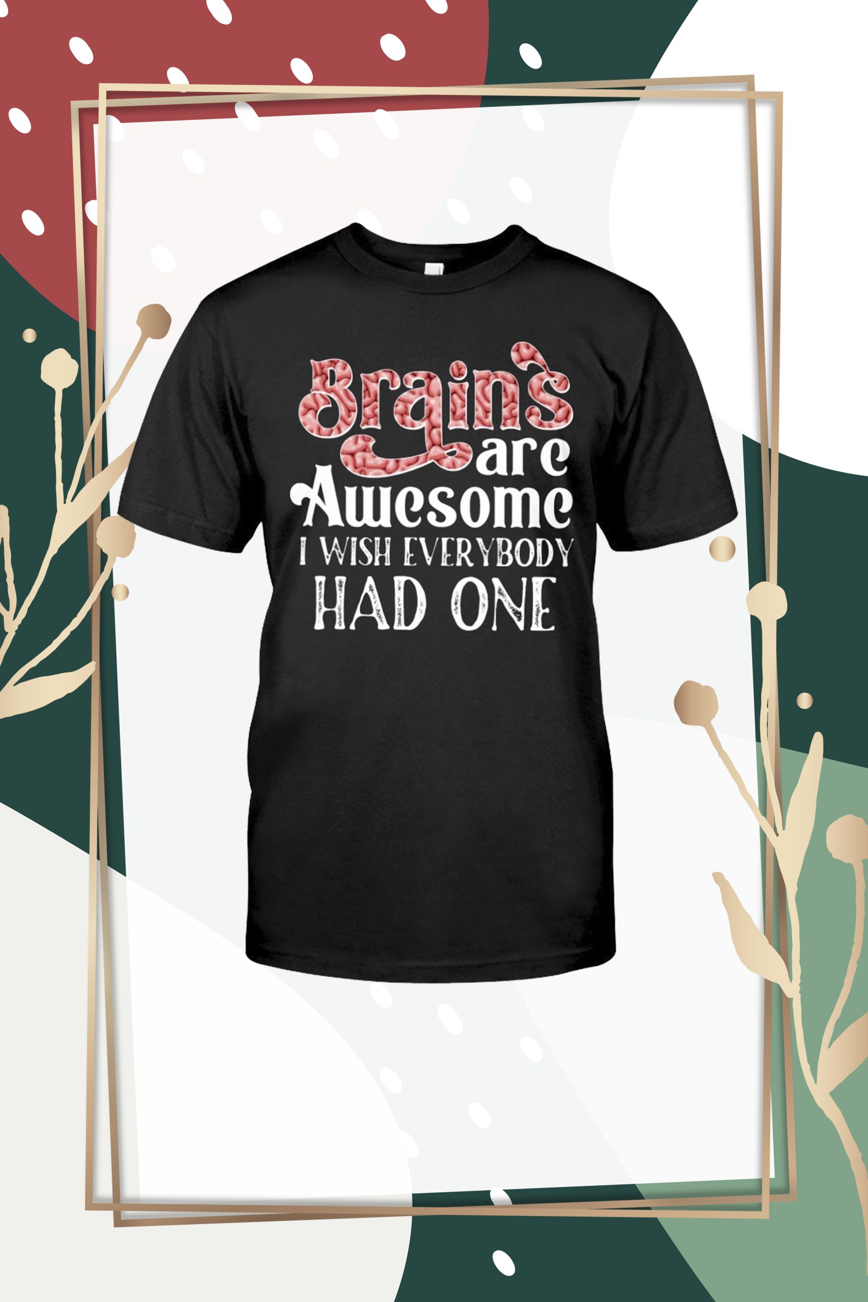 Brains are awesome I wish everybody had one shirt hoodie