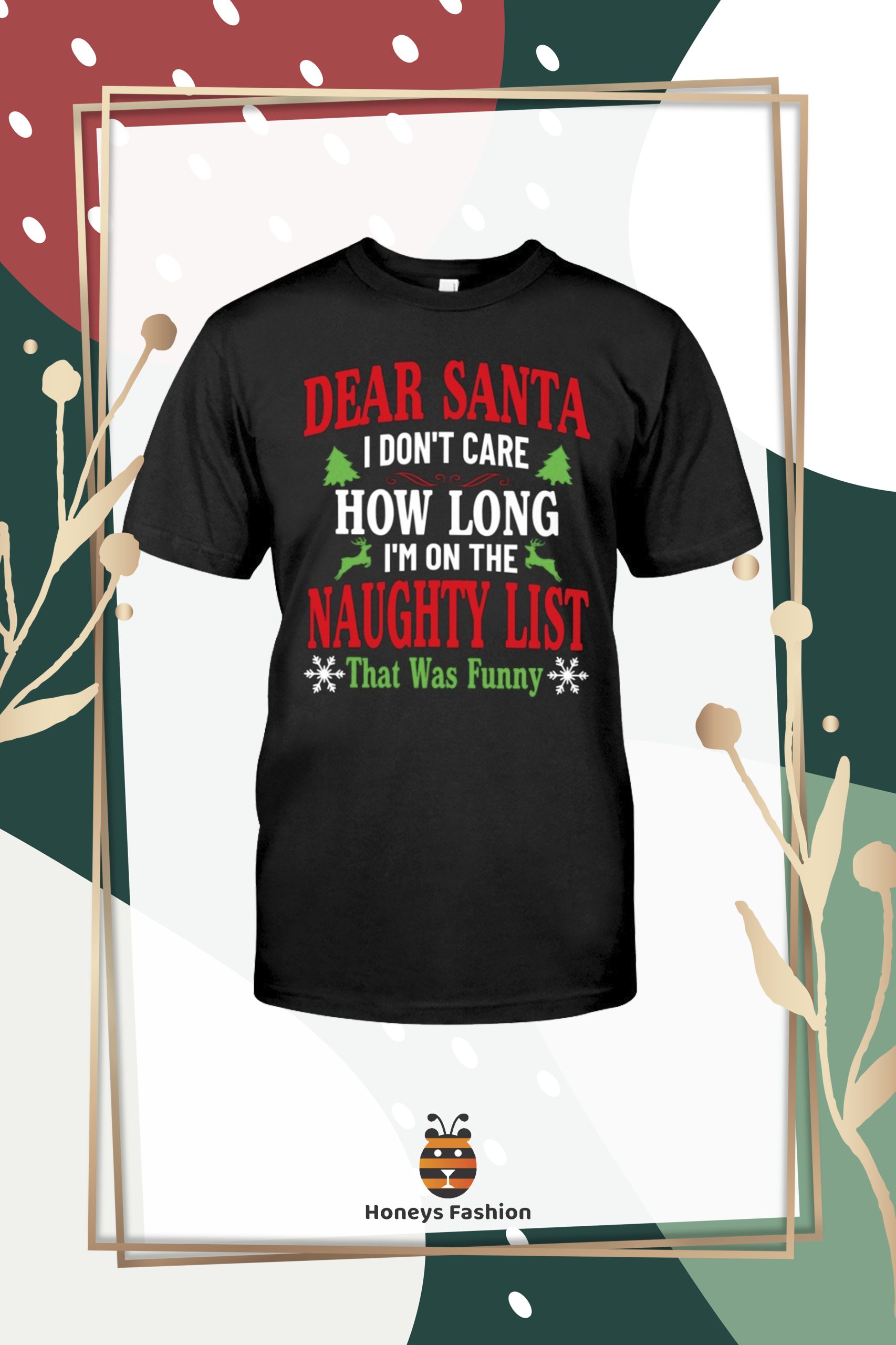 Dear Santa I Don’t Care How Long I’m On The Naughty List Shirt
