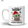 I’m Not Short I’m Baby Yoda Size Mug