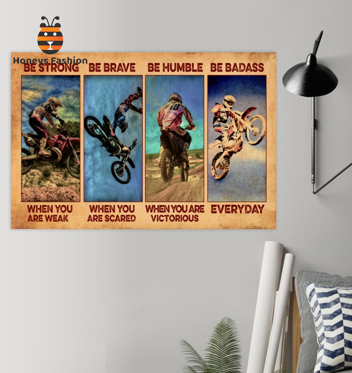 Dirt Bike Be Strong Be Brave Be Humble Be Badass Poster