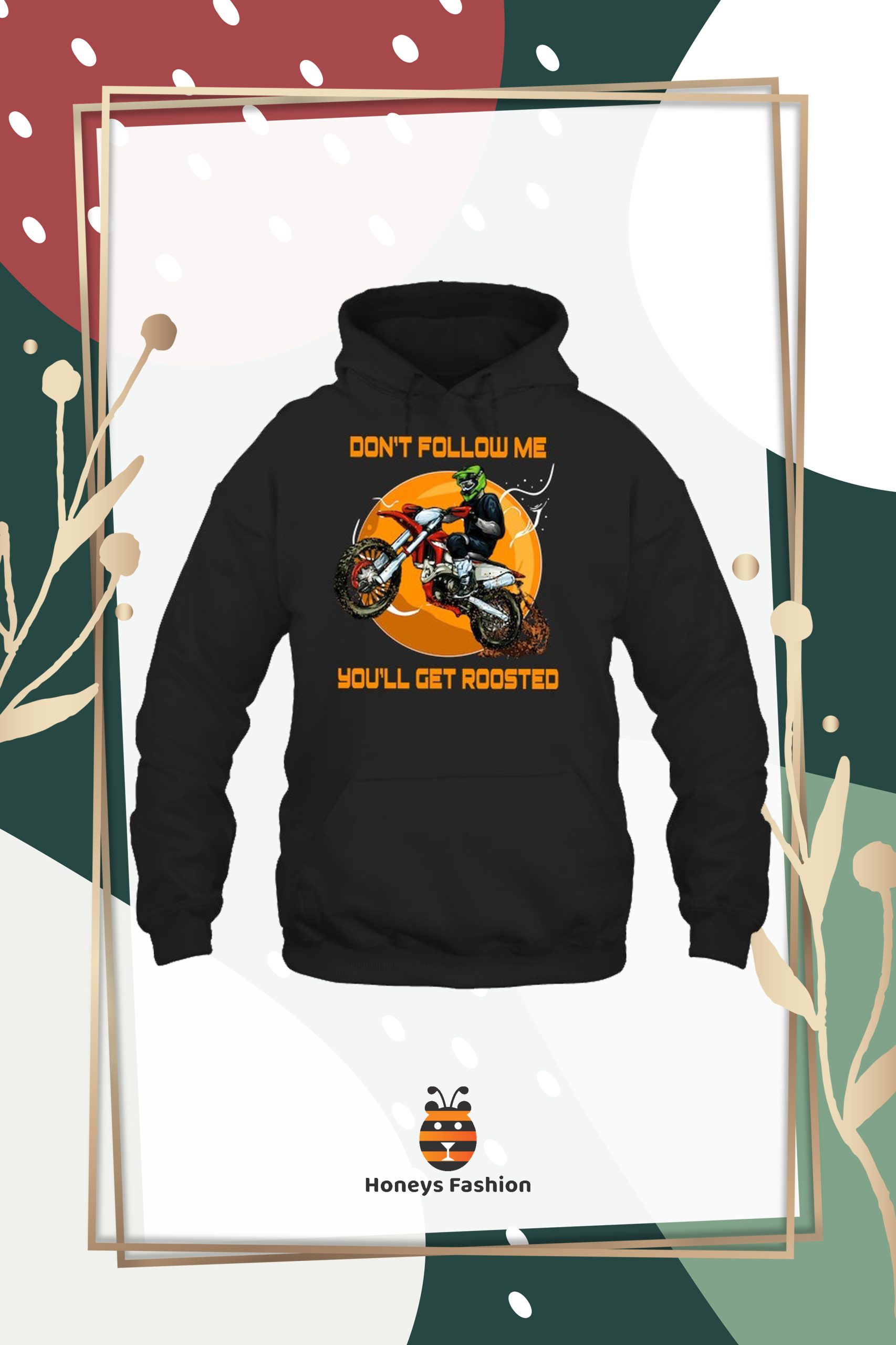 Dirt Bike Don’t Follow Me You’ll Get Roosted Shirt Hoodie