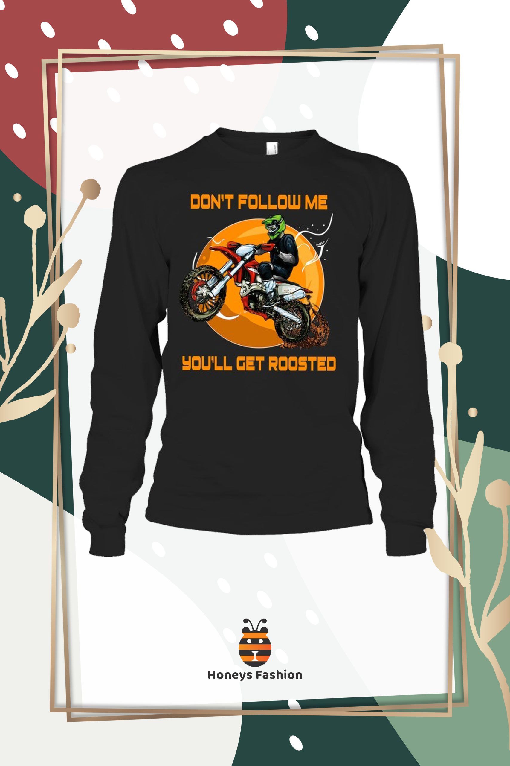Dirt Bike Don't Follow Me You'll Get Roosted Shirt Hoodie