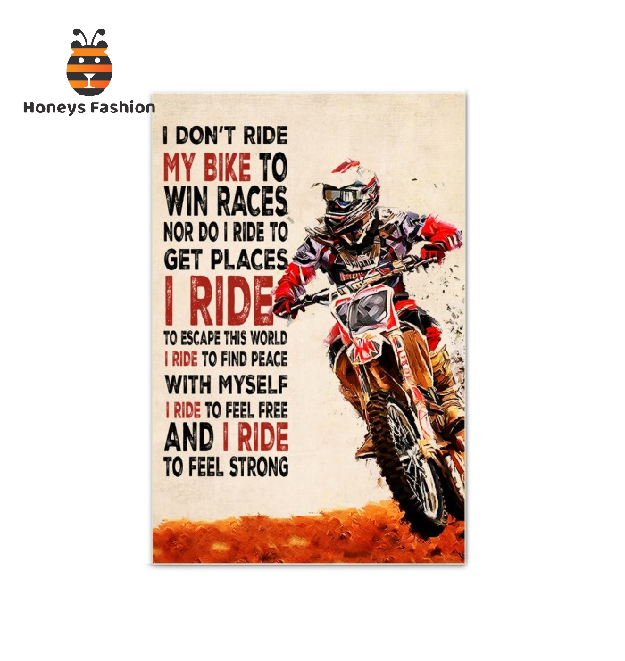 Dirt Bike I Don’t Ride My Bike To Win Races Nor Do I Ride To Get Places Poster