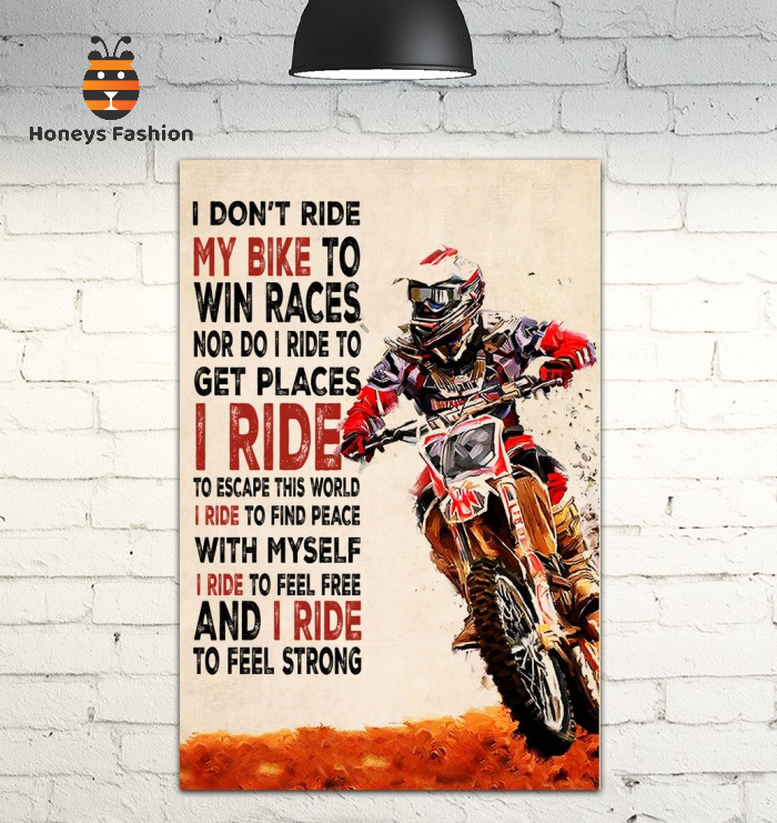 Dirt Bike I Don’t Ride My Bike To Win Races Nor Do I Ride To Get Places Poster