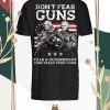 Don’t Fear Guns Fear A Government That Fear Your Guns American Flag Shirt Hoodie
