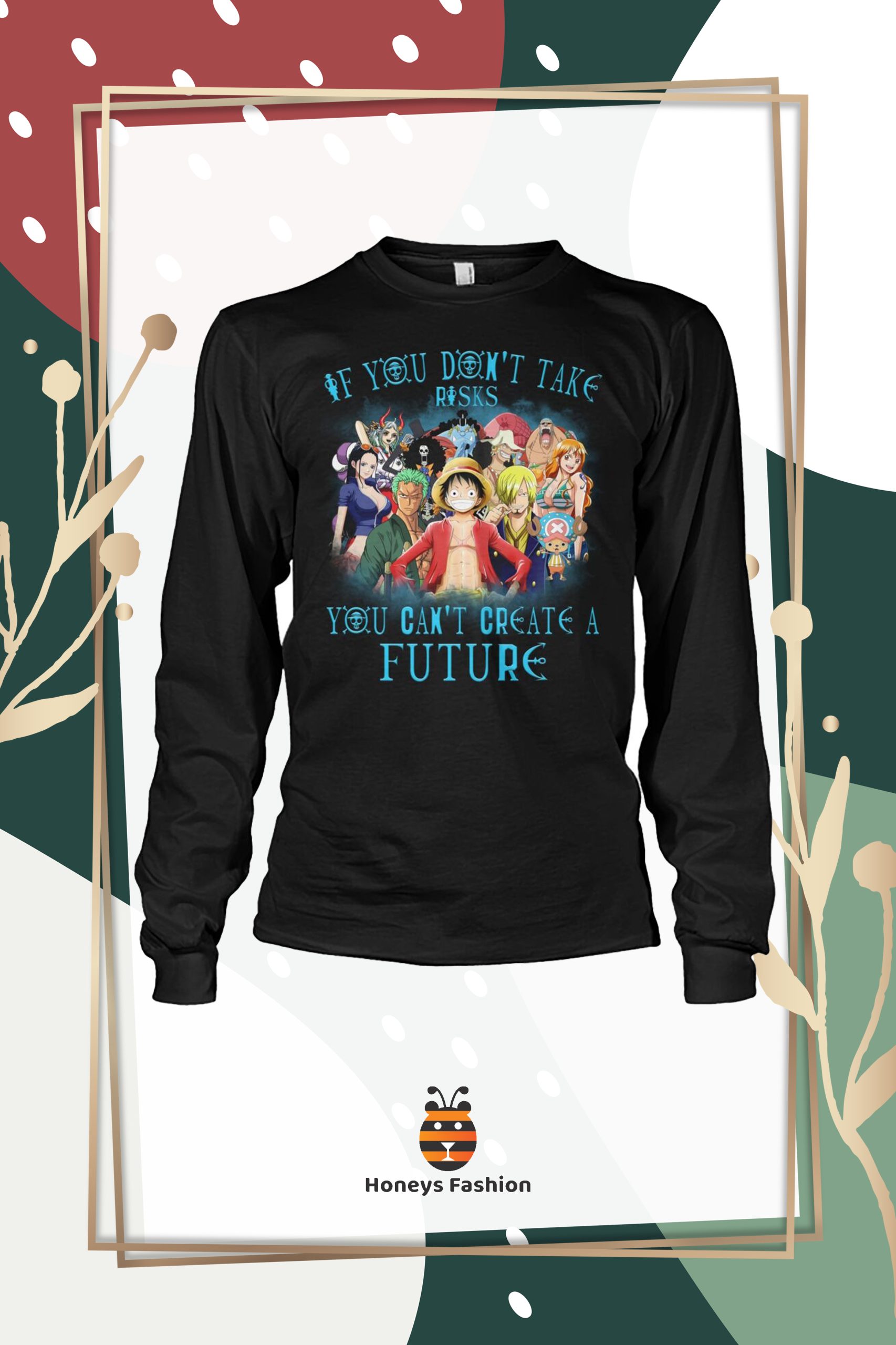 One Piece If You Don’t Take Risks You Can’t Create A Future Shirt Hoodie