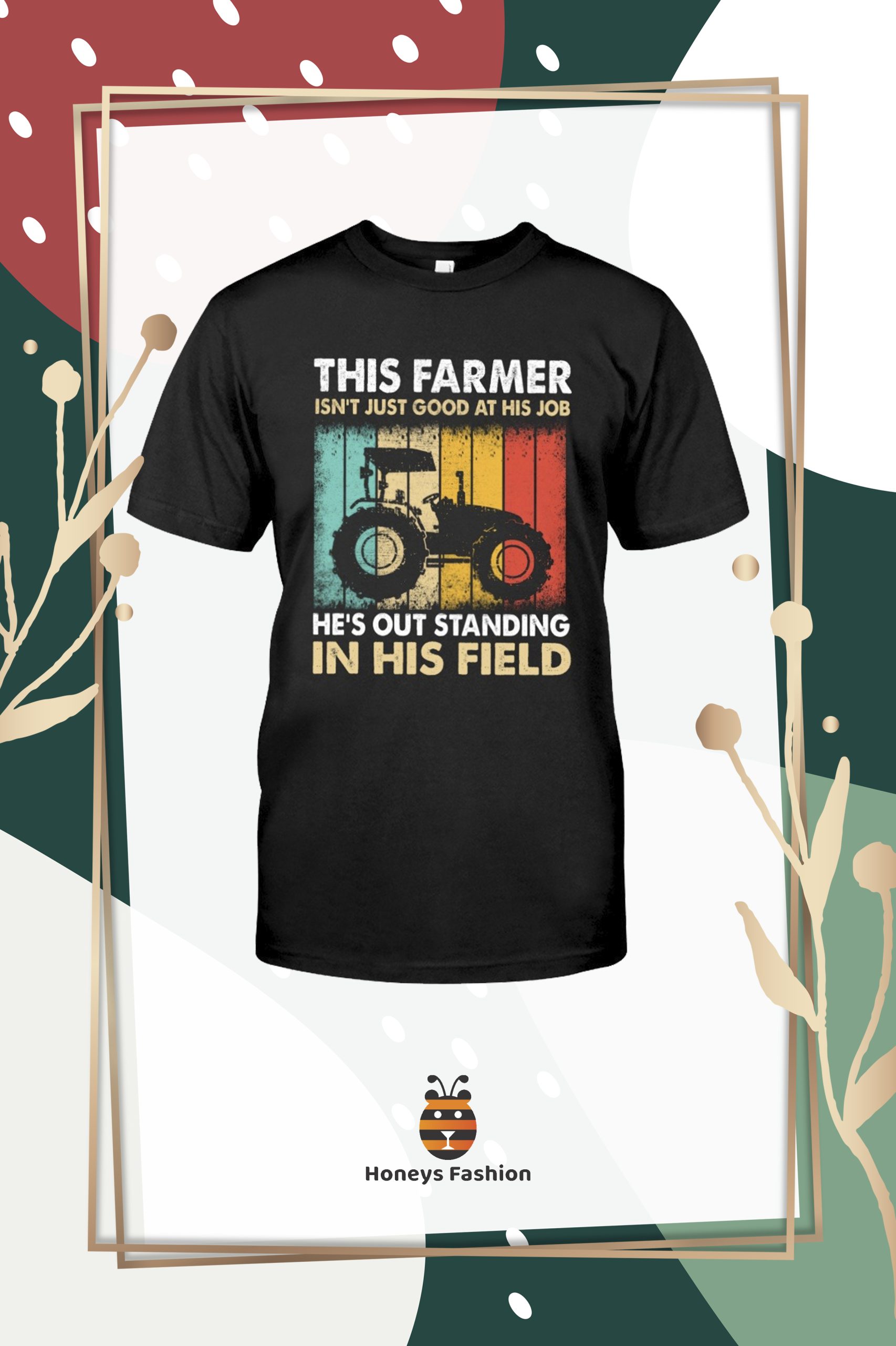 This Farmer Isn’t Just Good At His Job He’s Out Standing In His Field Shirt Hoodie