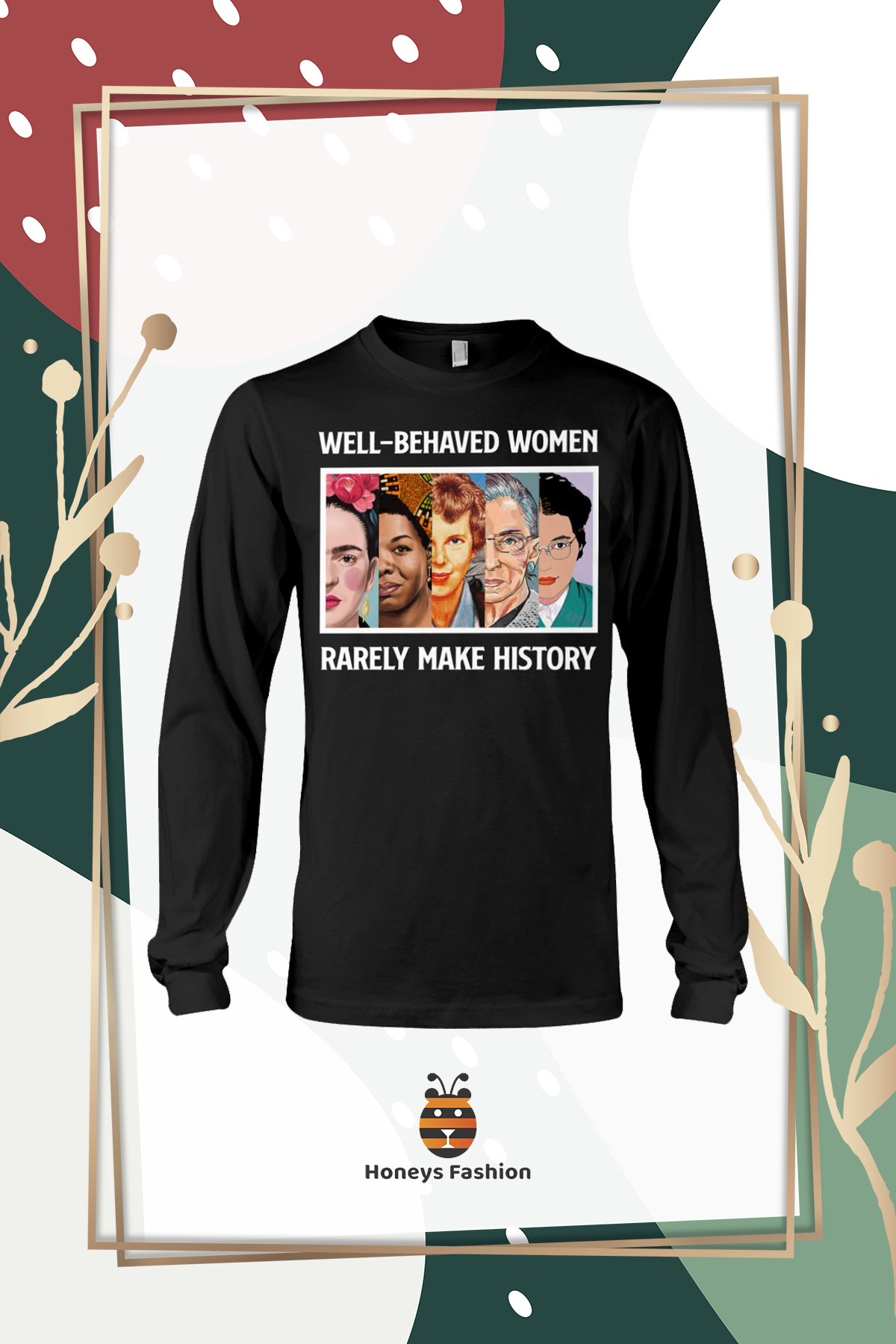 Well Behaved Women Rarely Make History Hoodie Shirt