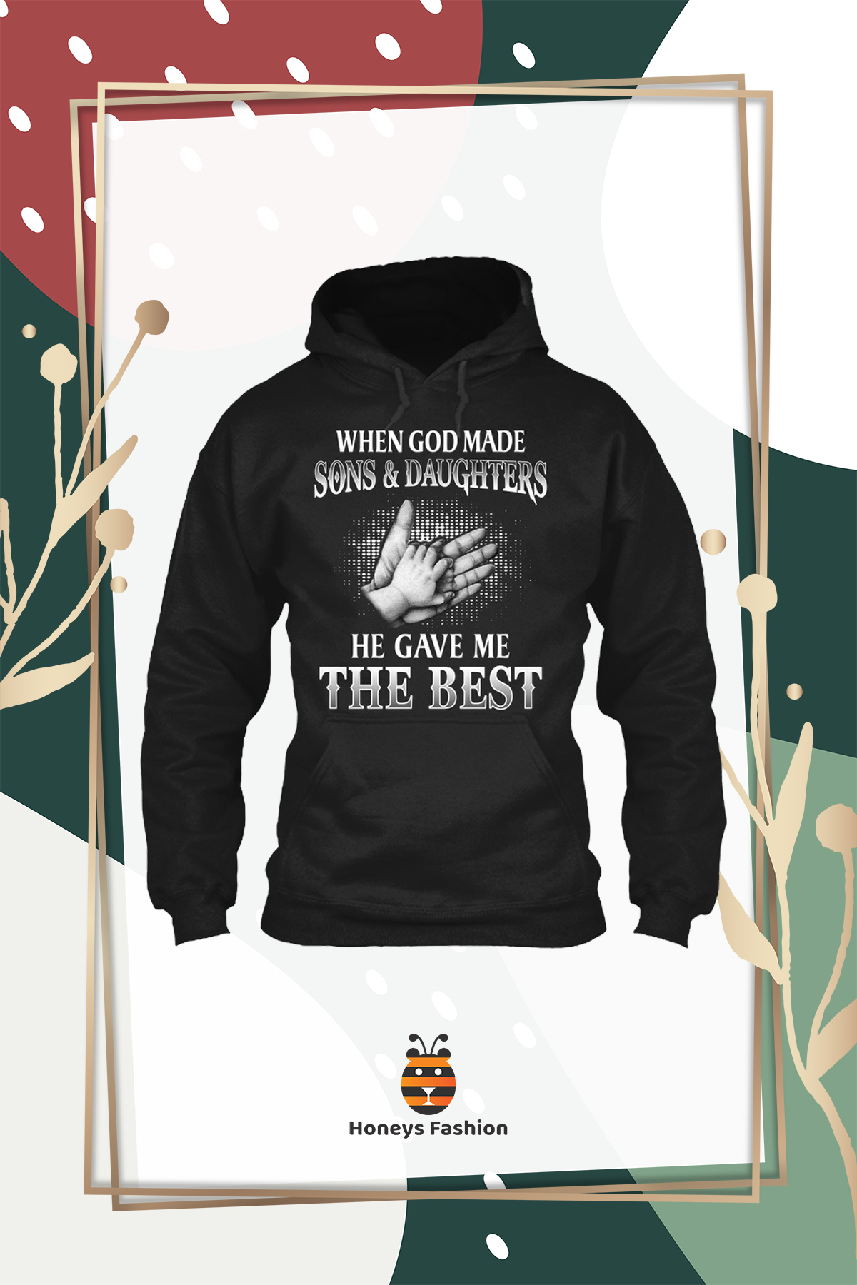 When God Made Sons And Daughters He Gave Me The Best Shirt Hoodie