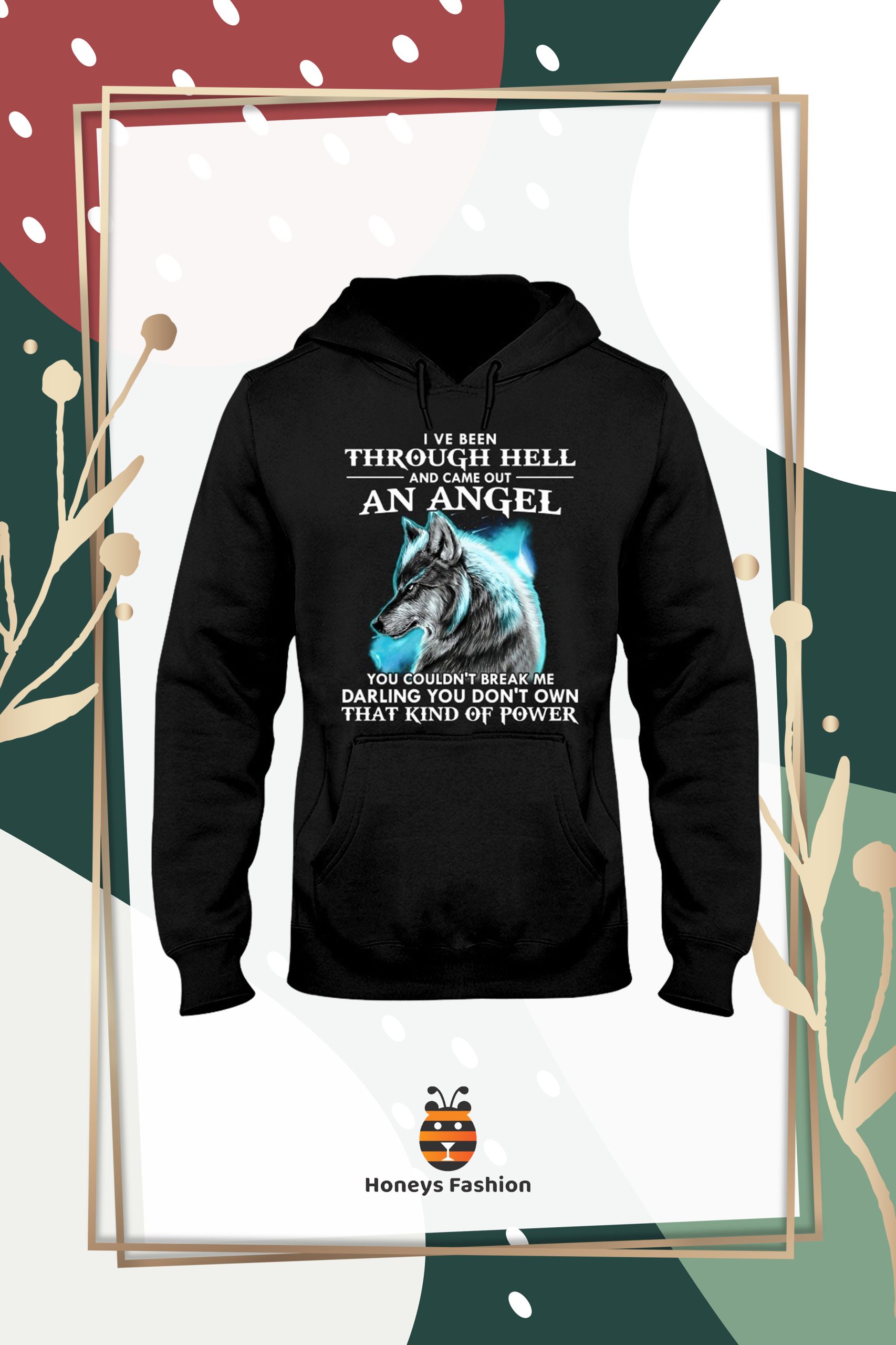 Wolf I ve Been Through Hell And Came Out An Angel Shirt Hoodie