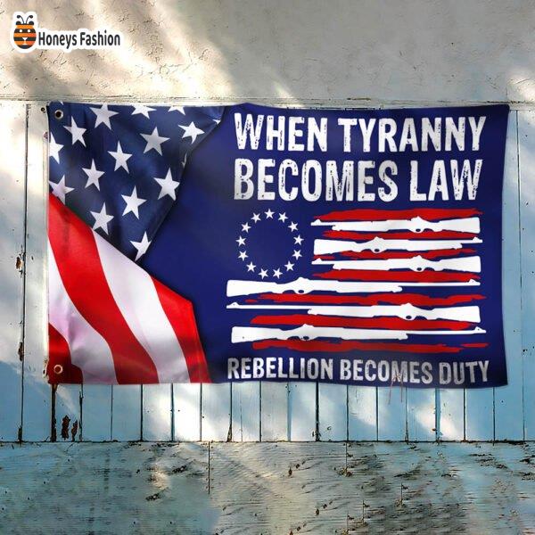 When Tyranny Becomes Law Rebellion Becomes Duty Flag