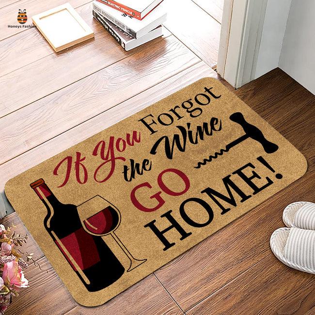 If You Forgot The Wine Go HomeDoormat