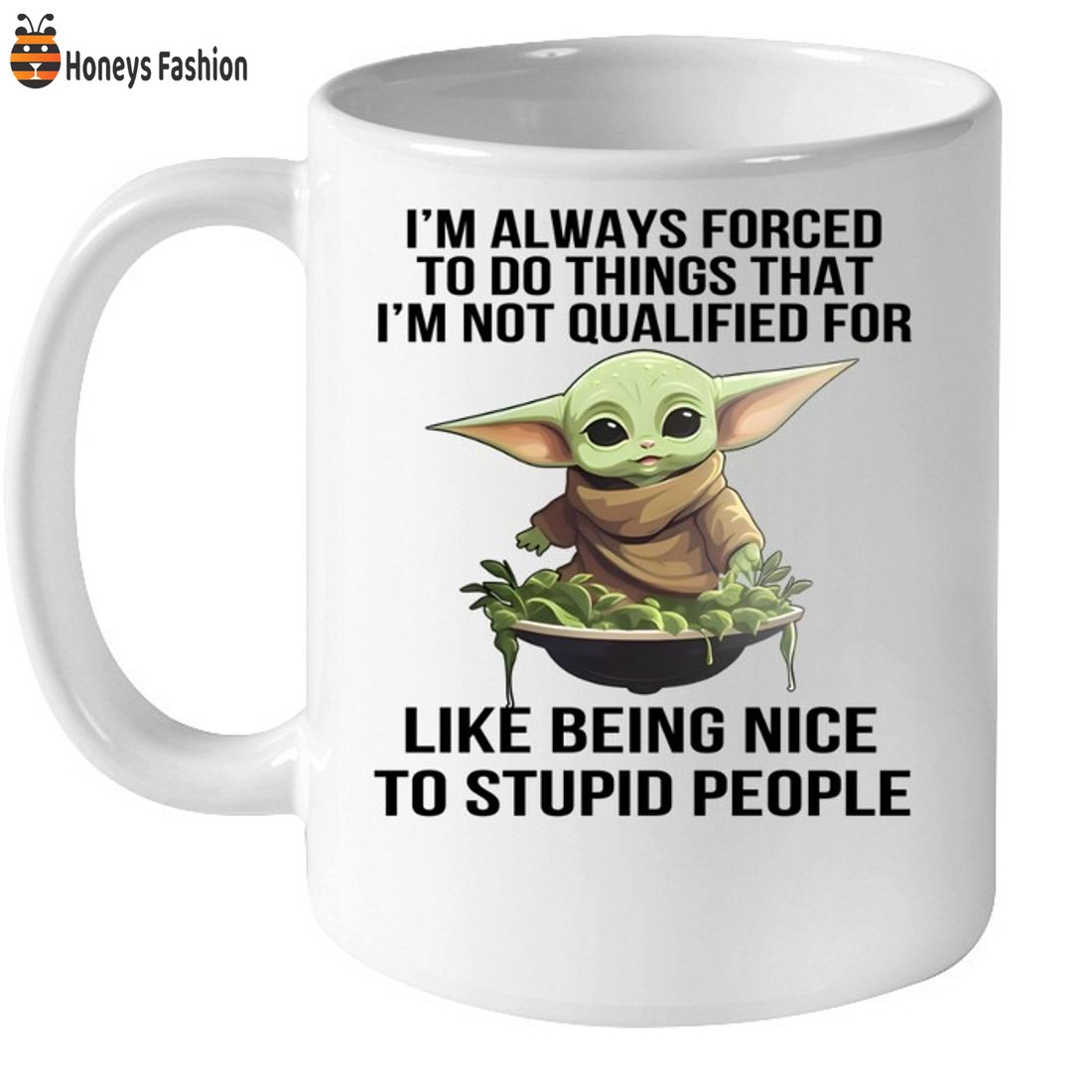 Baby Yoda Im always forced to do things that Im not qualified for mug