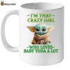 Baby Yoda im that crazy girl mug