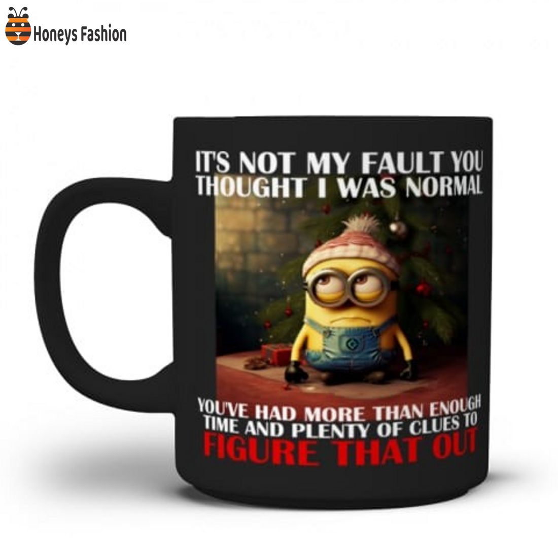 Minions Its not my fault you thought I was normal mug