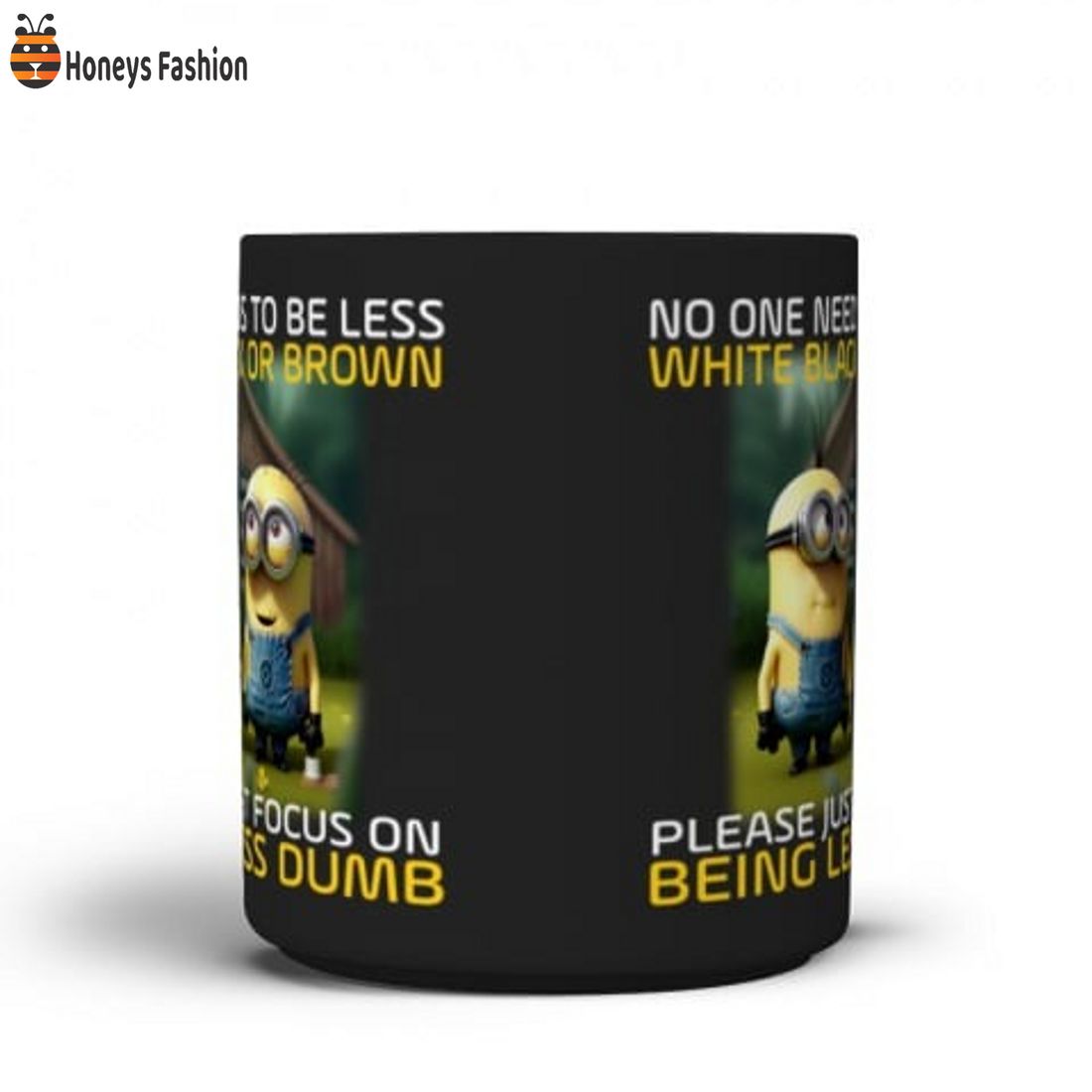 Minions no one need to be less white black or brown mug