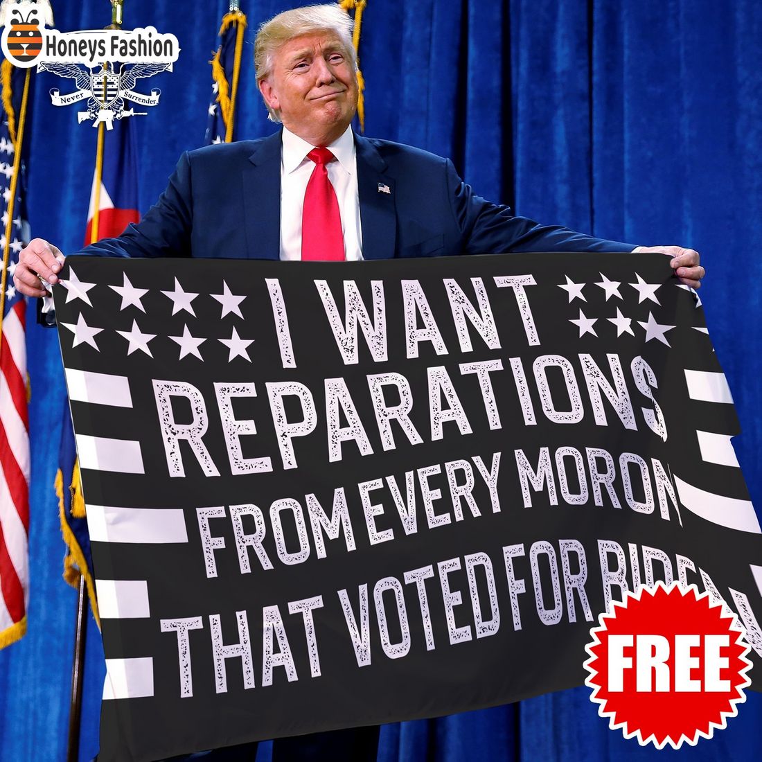 Trump I want reparations from every moron that voted for Biden flag