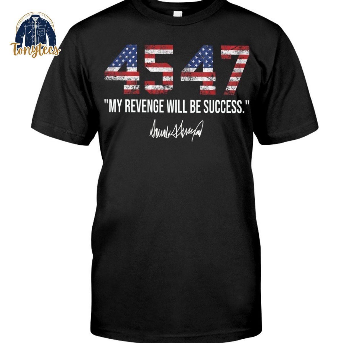 4547 my revenge will be success Donald Trump shirt