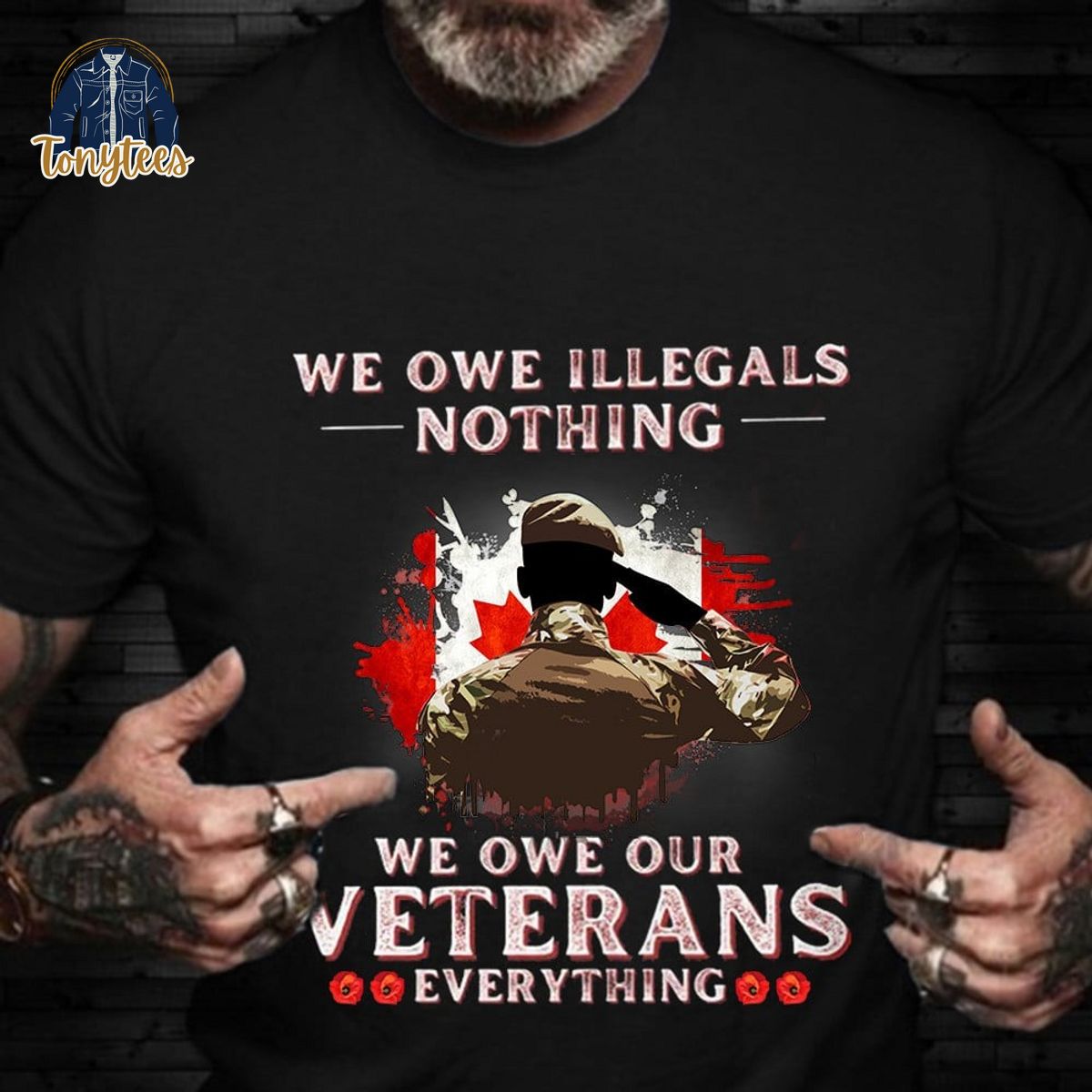 Canada We Owe Illegals Nothing We Owe Our Veterans Everything Shirt