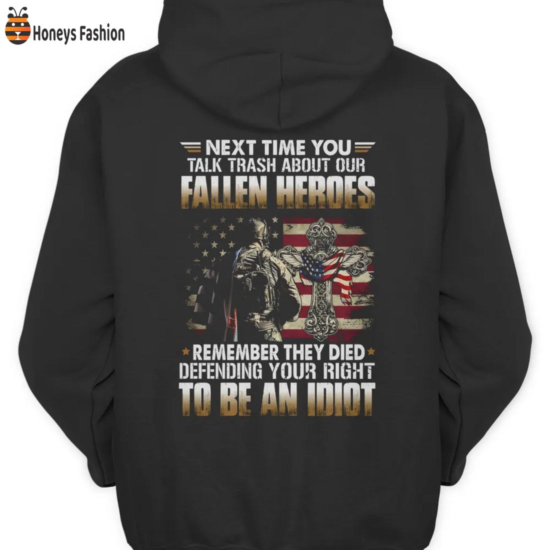 HOT Veterans Next Time You Talk Trash About Our Fallen Heroes Remember They Died Defending Your Right To Be An Indiot Shirt