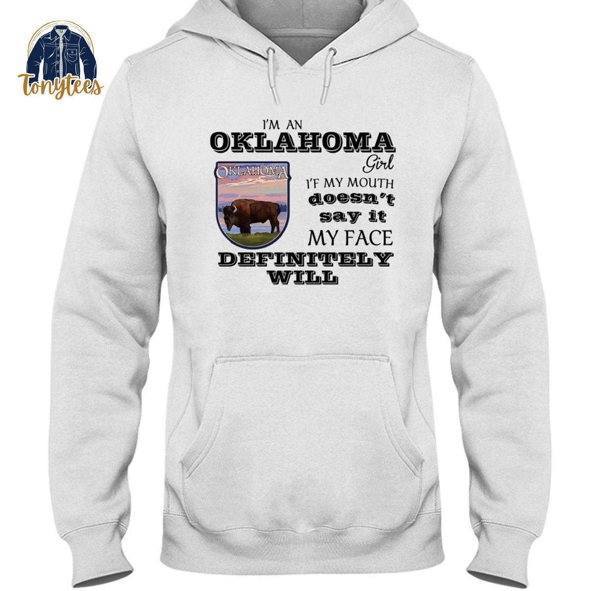I am a Oklahoma girl if my mouth doesn’t say it my face definitely will shirt