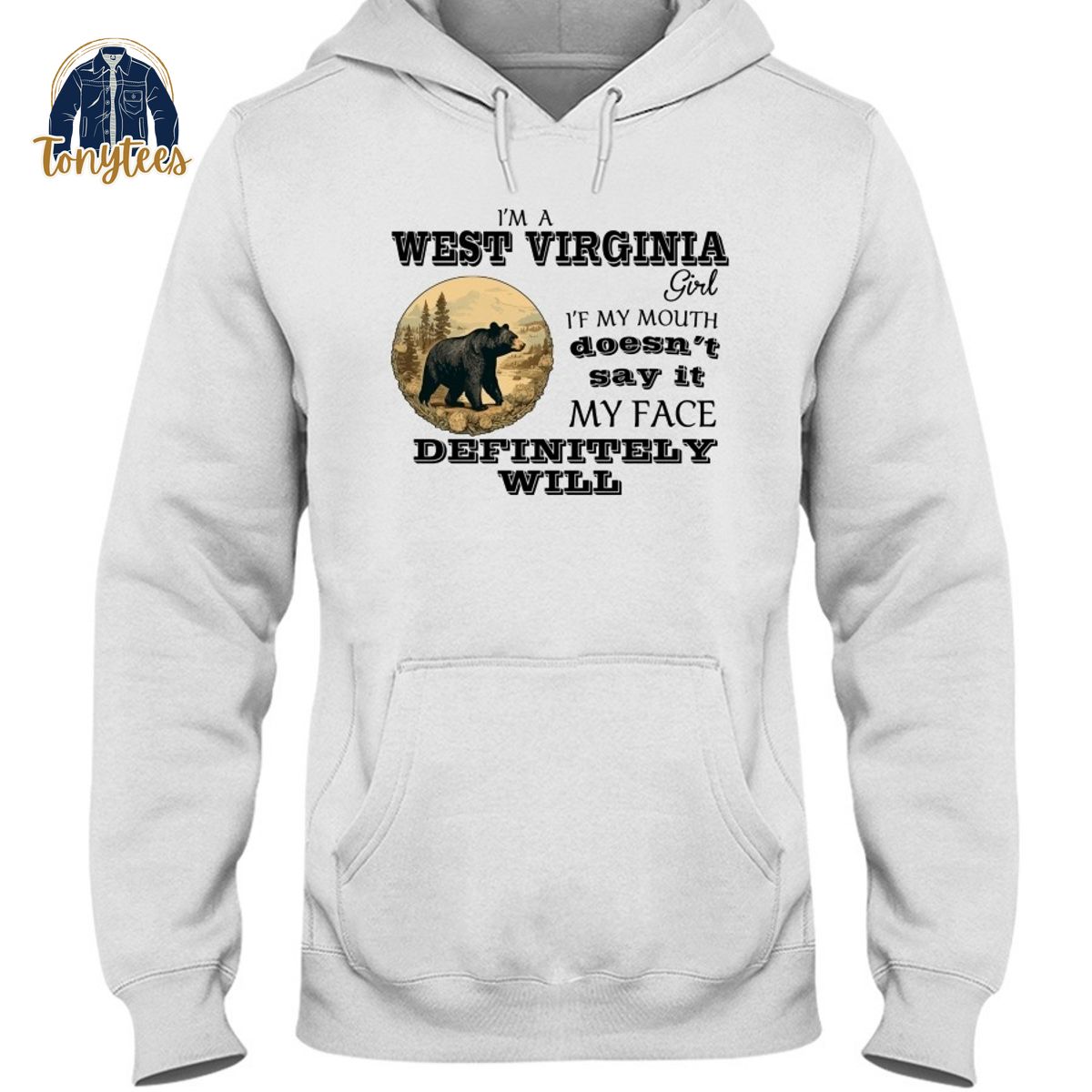 I am a West Virginia girl if my mouth doesn’t say it my face definitely will shirt