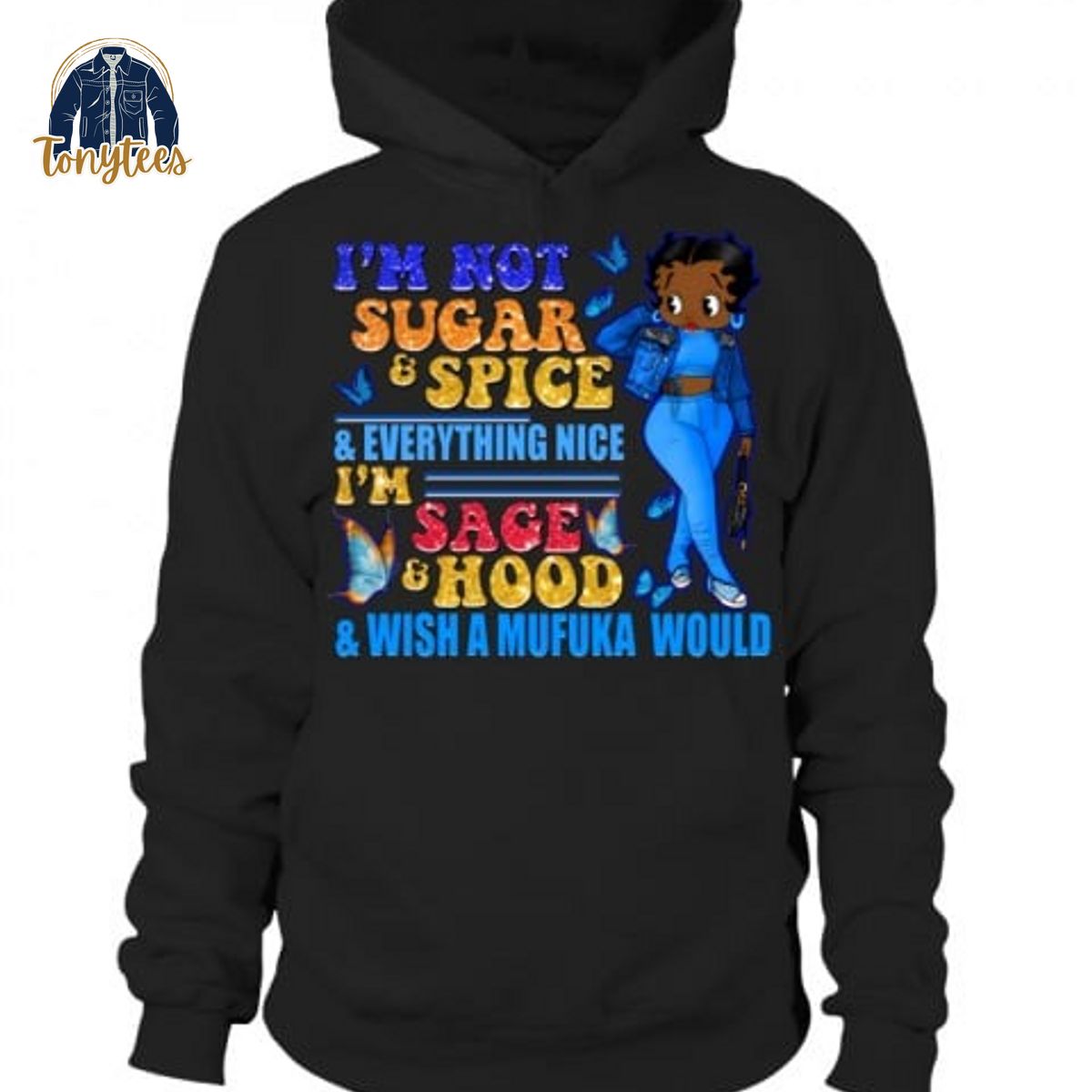 I’m not sugar spice and everything nice i’m sage and hood shirt