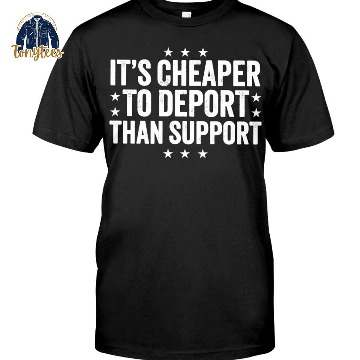 It’s cheaper to deport than support shirt