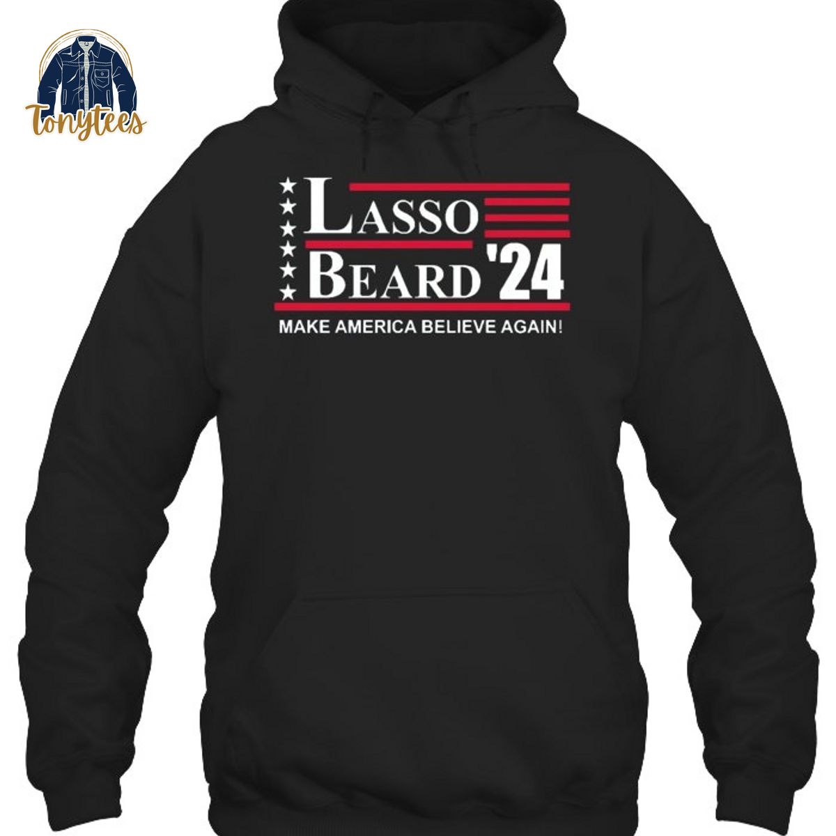Lasso beard 2024 make america believe again shirt