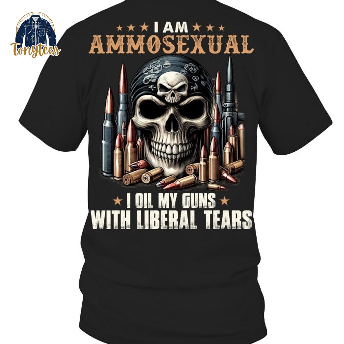 Skull I am ammosexual I oil my guns with liberal tear shirt