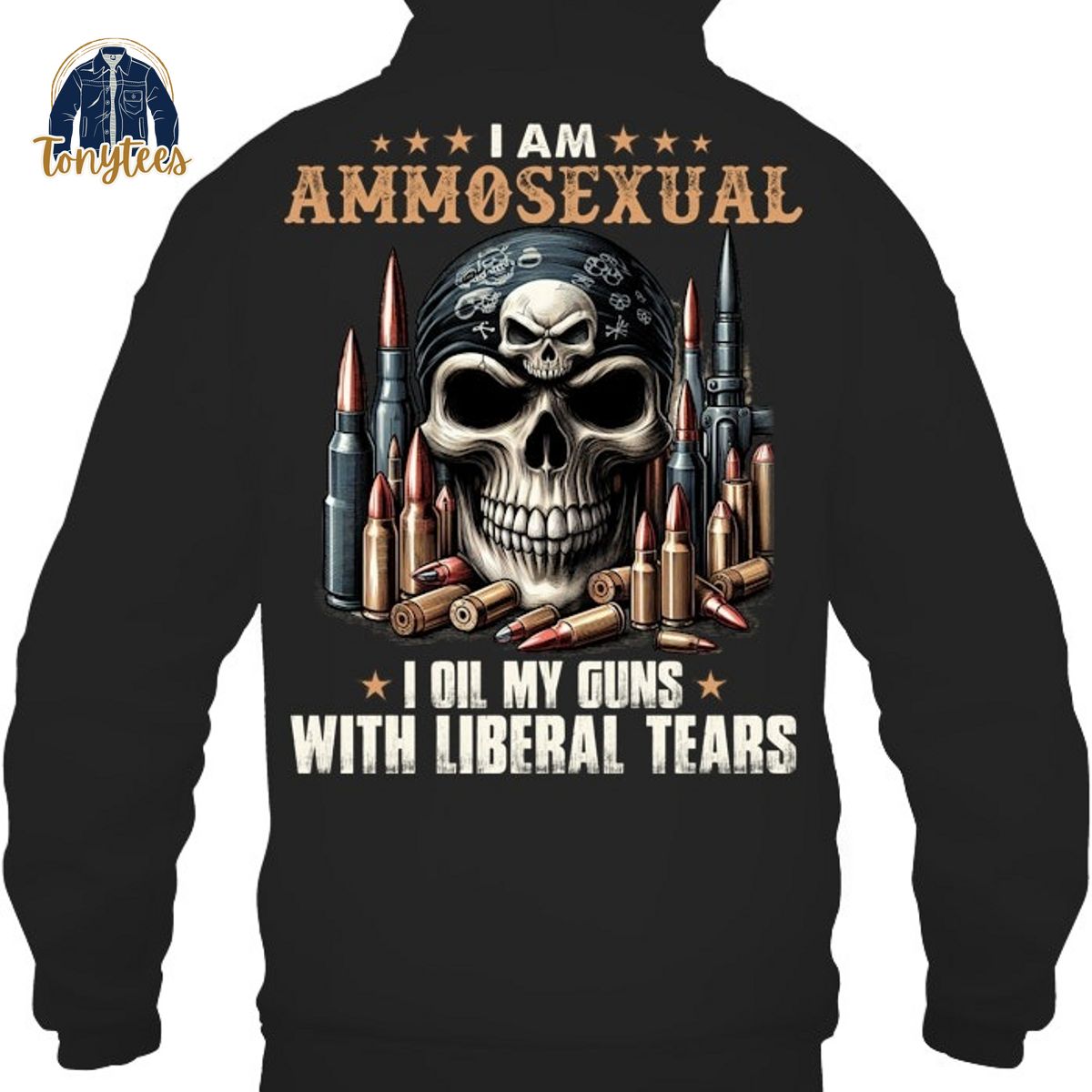 Skull I am ammosexual I oil my guns with liberal tear shirt
