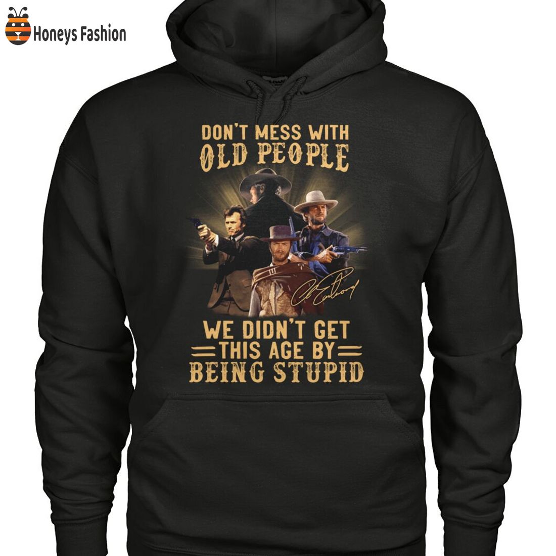 TOP Clint Eastwood Don’t Mess With Old People We Didn’t Get This Age By Being Stupid Shirt