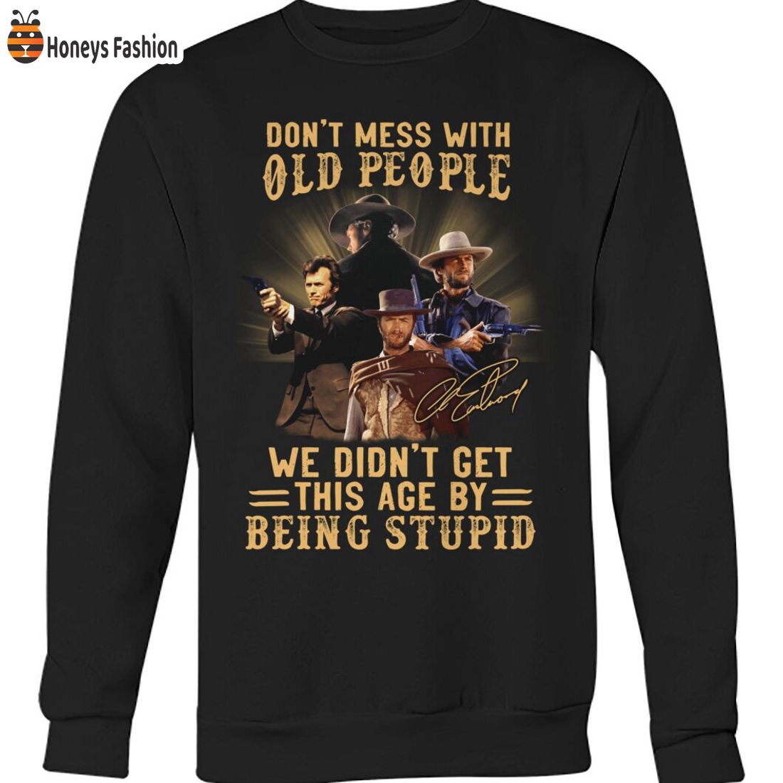 TOP Clint Eastwood Don’t Mess With Old People We Didn’t Get This Age By Being Stupid Shirt