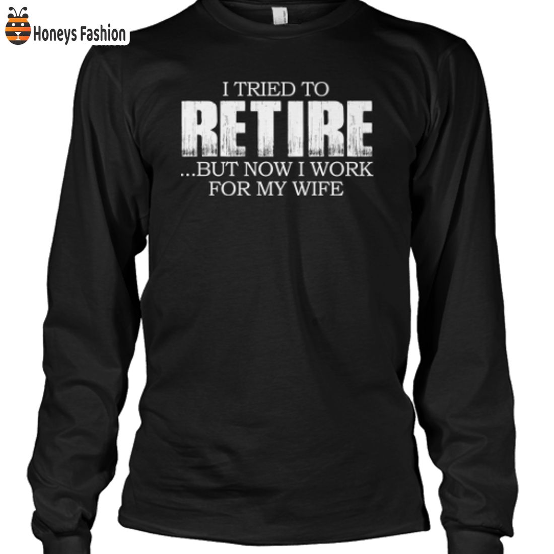 BEST SELLER I Tried To Retire But Now I Work For My Wife 2D Hoodie T Shirt